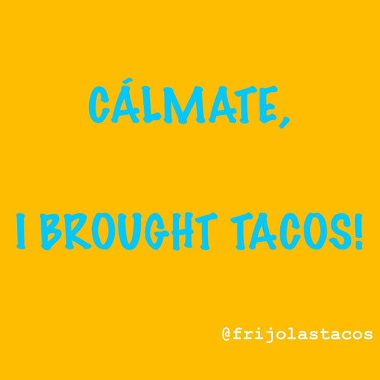 Calmate, I Brought Tacos! sticker